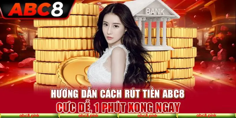 Điều kiện rút tiền tại nhà cái Abc8