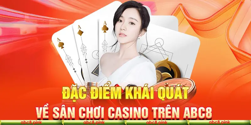 Giới thiệu sơ lược về sảnh casino Abc8