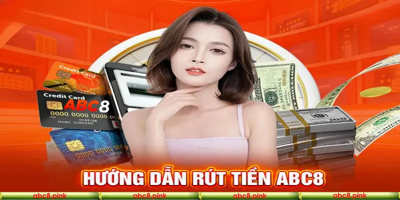 Hướng dẫn rút tiền tại nhà cái Abc8 uy tín
