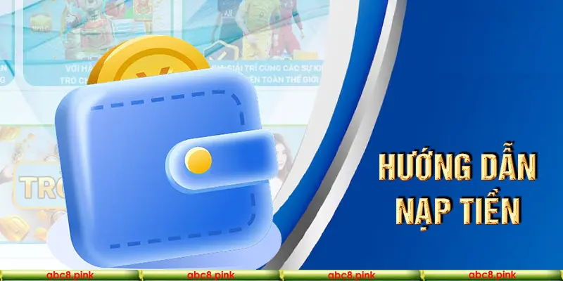 Những điều kiện cần nắm bắt trong hướng dẫn nạp tiền